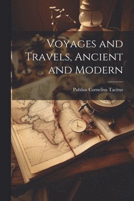 bokomslag Voyages and Travels, Ancient and Modern