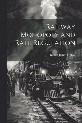 bokomslag Railway Monopoly and Rate Regulation