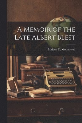 A Memoir of the Late Albert Blest 1