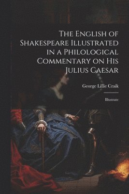 bokomslag English of Shakespeare Illustrated in a Philological Commentary on His Julius Caesar