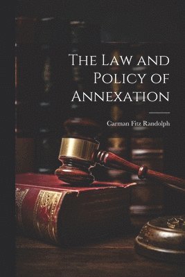 bokomslag The Law and Policy of Annexation