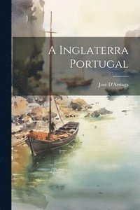 bokomslag A Inglaterra Portugal