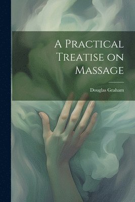 bokomslag Practical Treatise on Massage