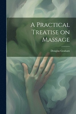 A Practical Treatise on Massage 1