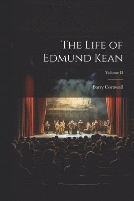 bokomslag The Life of Edmund Kean; Volume II