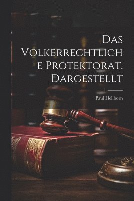 bokomslag Das Volkerrechtliche Protektorat. Dargestellt