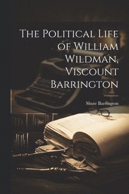 Shute Barrington - Political Life of William Wildman, Viscount Barrington, Häftad