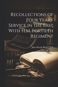 bokomslag Recollections of Four Years' Service in the East With H.M. Fortieth Regiment