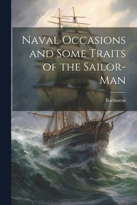 Naval Occasions and Some Traits of the Sailor-man 1