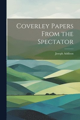 Joseph Addison - Coverley Papers From the Spectator, Häftad