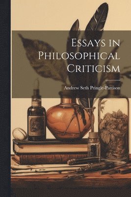 Essays in Philosophical Criticism 1