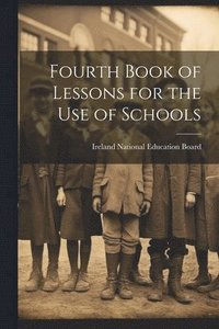 bokomslag Fourth Book of Lessons for the Use of Schools