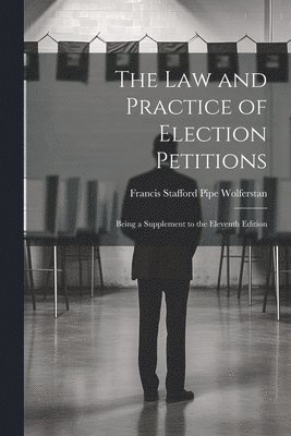 bokomslag The Law and Practice of Election Petitions