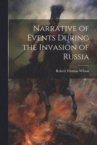 bokomslag Narrative of Events During the Invasion of Russia