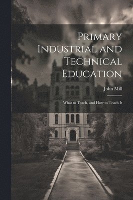 John Mill - Primary Industrial and Technical Education, Häftad