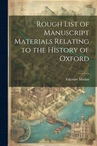 bokomslag Rough List of Manuscript Materials Relating to the History of Oxford