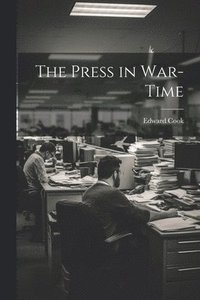 bokomslag The Press in War-Time