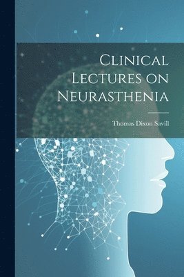 bokomslag Clinical Lectures on Neurasthenia