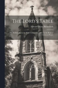 bokomslag Lord's Table; Or, Meditations on the Holy Communion Office in the Book of Common Prayer