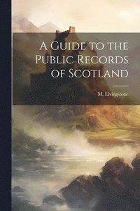 bokomslag A Guide to the Public Records of Scotland
