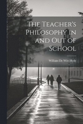 The Teacher's Philosophy in and Out of School 1