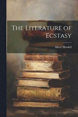 bokomslag The Literature of Ecstasy