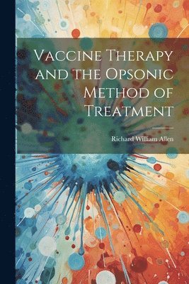 Vaccine Therapy and the Opsonic Method of Treatment 1