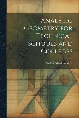 Analytic Geometry for Technical Schools and Colleges 1