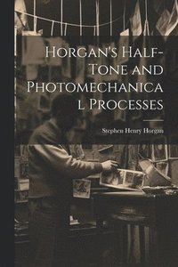 bokomslag Horgan's Half-Tone and Photomechanical Processes