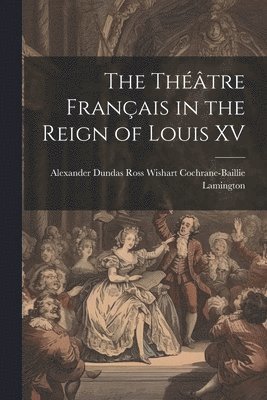 bokomslag The Thtre Franais in the Reign of Louis XV