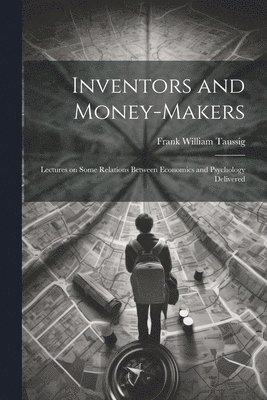 Frank William Taussig - Inventors and Money-makers, Häftad