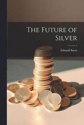 Eduard Suess - Future of Silver, Häftad