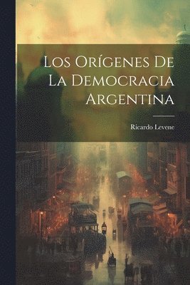bokomslag Los Orígenes de la Democracia Argentina