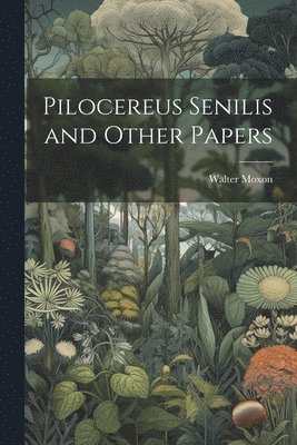 bokomslag Pilocereus Senilis and Other Papers