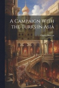 bokomslag A Campaign With the Turks in Asia