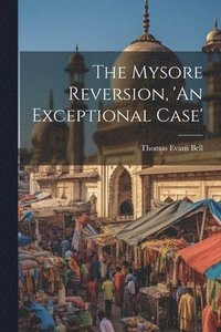 bokomslag The Mysore Reversion, 'An Exceptional Case'