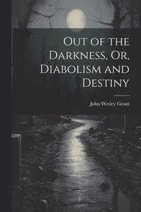 bokomslag Out of the Darkness, Or, Diabolism and Destiny