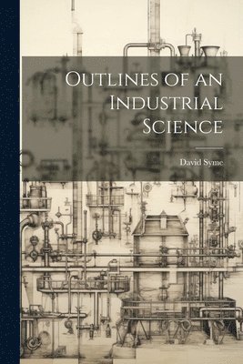 Outlines of an Industrial Science 1