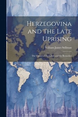 bokomslag Herzegovina and the Late Uprising