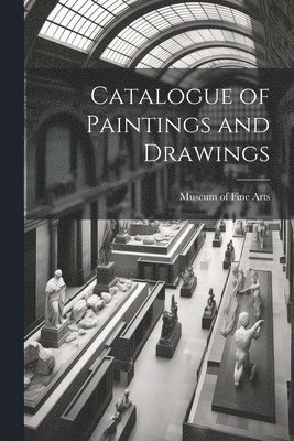 Museum Of Fine Arts, Museum of Fine Arts - Catalogue of Paintings and Drawings, Häftad