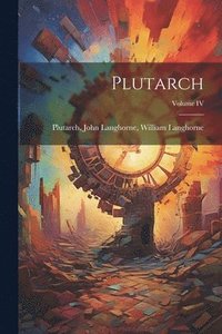bokomslag Plutarch; Volume IV