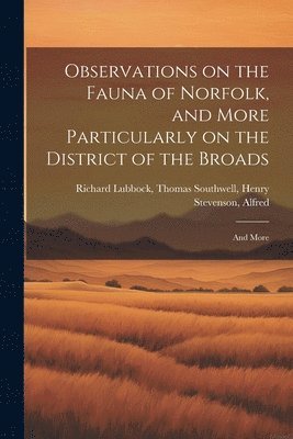 bokomslag Observations on the Fauna of Norfolk, and More Particularly on the District of the Broads