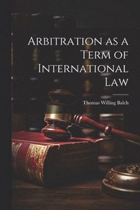 bokomslag Arbitration as a Term of International Law