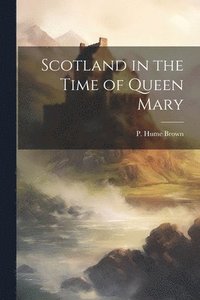 bokomslag Scotland in the Time of Queen Mary