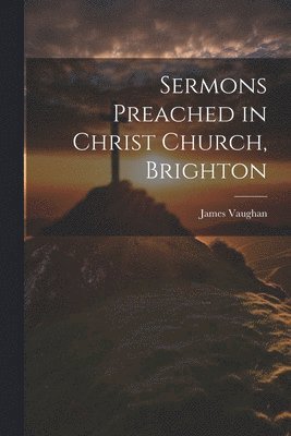 bokomslag Sermons Preached in Christ Church, Brighton