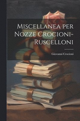 Giovanni Crocioni - Miscellanea per Nozze Crocioni-Ruscelloni, Häftad