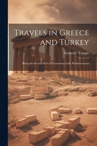 bokomslag Travels in Greece and Turkey