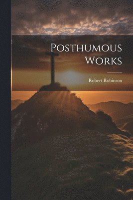 Robert Robinson - Posthumous Works, Häftad