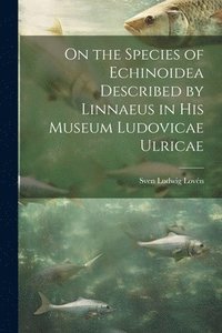 bokomslag On the Species of Echinoidea Described by Linnaeus in His Museum Ludovicae Ulricae