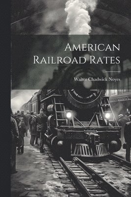 bokomslag American Railroad Rates